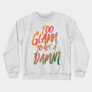 Too Glam to Give a Damn Crewneck Sweatshirt